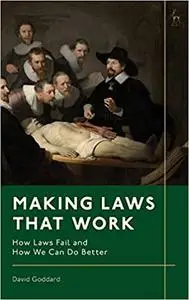 Making Laws That Work: How Laws Fail and How We Can Do Better