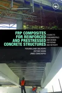 FRP Composites for Reinforced and Prestressed Concrete Structures: a guide to fundamentals and design for repair and retrofit