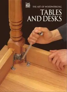 Tables and Desks (Art of Woodworking) (Repost)