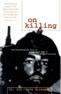 On Killing: The Psychological Cost of Learning to Kill in War and Society by Dave Grossman