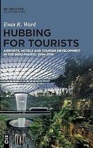 Hubbing for Tourists: Airports, Hotels and Tourism Development in the Indo-Pacific, 1934–2019