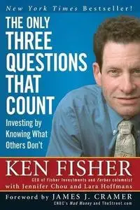 The Only Three Questions That Count: Investing by Knowing What Others Don't (Fisher Investments Press)