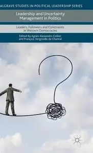 Leadership and Uncertainty Management in Politics: Leaders, Followers and Constraints in Western Democracies (repost)