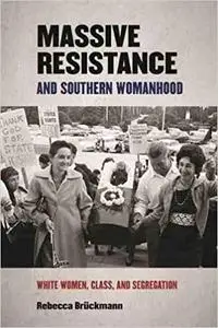 Massive Resistance and Southern Womanhood: White Women, Class, and Segregation