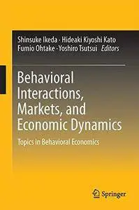 Behavioral Interactions, Markets, and Economic Dynamics: Topics in Behavioral Economics