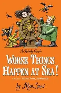 «Worse Things Happen at Sea!: A Tale of Pirates, Poison, and Monsters» by Alan Snow