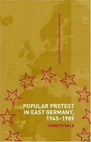 Popular Protest in the East German Revolution: Judgements on the Street (Routledge Advances in European Politics)