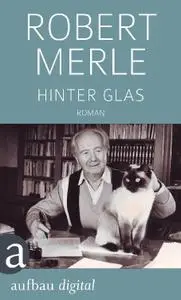 Merle, Robert - Hinter Glas