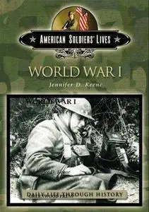 World War I (The Greenwood Press Daily Life Through History Series: American Soldiers' Lives) (Repost)