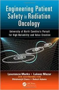 Engineering Patient Safety in Radiation Oncology: University of North Carolina's Pursuit for High Reliability and Value...