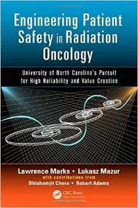 Engineering Patient Safety in Radiation Oncology: University of North Carolina's Pursuit for High Reliability and Value Creatio