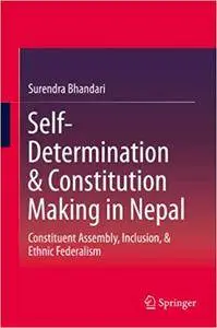 Self-Determination & Constitution Making in Nepal: Constituent Assembly, Inclusion, & Ethnic Federalism (Repost)