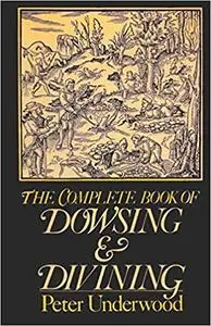 The Complete Book of Dowsing and Divining