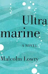 «Ultramarine» by Malcolm Lowry