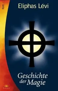 Geschichte der Magie by Eliphas Levi (Repost)
