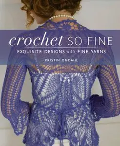 Crochet So Fine: Exquisite Designs with Fine Yarns