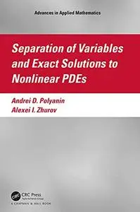 Separation of Variables and Exact Solutions to Nonlinear PDEs (Advances in Applied Mathematics)