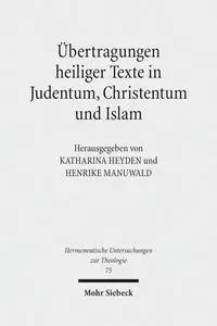 Übertragungen heiliger Texte in Judentum, Christentum und Islam. Fallstudien zu Formen und Grenzen der Transposition