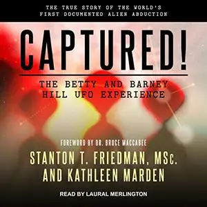 Captured! The Betty and Barney Hill UFO Experience: The True Story of the World's First Documented Alien Abduction [Audiobook]