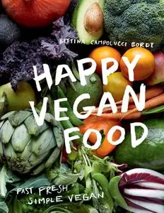 Happy Vegan Food: Fast, Fresh, Simple Vegan