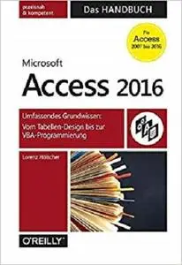 Microsoft Access 2016 - Das Handbuch: Umfassendes Grundwissen: Vom Tabellen-Design bis zur VBA-Programmierung