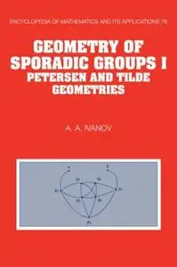 Geometry of Sporadic Groups: Volume 1, Petersen and Tilde Geometries (Encyclopedia of Mathematics and its Applications) (v. 1)