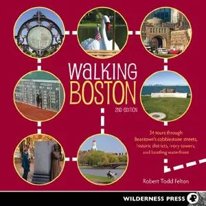 Walking Boston: 34 Tours Through Beantown's Cobblestone Streets, Historic Districts, Ivory Towers and Bustling Waterfront, 2nd