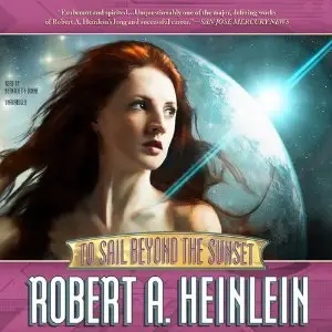 Robert A. Heinlein - To Sail Beyond the Sunset [Audiobook]