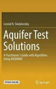 Aquifer Test Solutions: A Practitioner's Guide with Algorithms Using ANSDIMAT