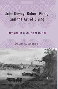 John Dewey, Robert Pirsig, and the Art of Living: Revisioning Aesthetic Education