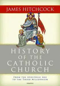 History of the Catholic Church: From the Apostolic Age to the Third Millennium