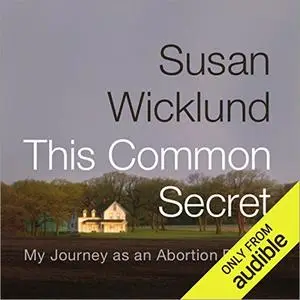 This Common Secret: My Journey as an Abortion Doctor [Audiobook]