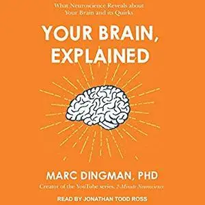 Your Brain, Explained: What Neuroscience Reveals About Your Brain and its Quirks [Audiobook]