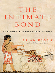 The Intimate Bond : How Animals Shaped Human History