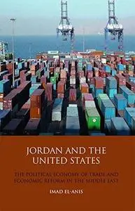 Jordan and the United States: The Political Economy of Trade and Economic Reform in the Middle East (Library of International R