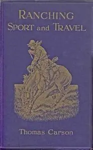 «Ranching, Sport and Travel» by Thomas Carson