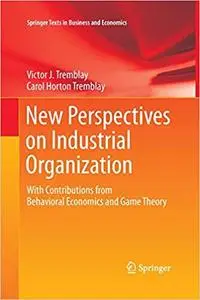 New Perspectives on Industrial Organization: With Contributions from Behavioral Economics and Game Theory