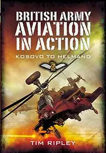 British Army Aviation in Action: Kosovo to Helmand (Repost)