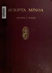 Evans, Arthur, Sir - Scripta Minoa : the written documents of Minoan Crete, with special reference to the archives of Knossos