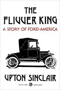 The Flivver King: A Story of Ford America