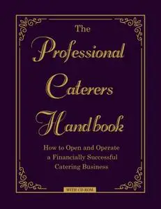 «The Professional Caterer's Handbook: How to Open and Operate a Financially Successful Catering Business» by Douglas R.