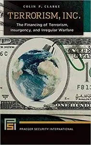 Terrorism, Inc.: The Financing of Terrorism, Insurgency, and Irregular Warfare