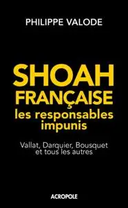 Philippe Valode, "Shoah française, les responsables impunis : Vallat, Darquier, Bousquet et tous les autres"