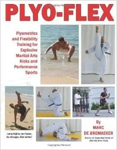 Plyo-Flex: Plyometrics and Flexibility Training for Explosive Martial Arts Kicks and Performance Sports (Repost)
