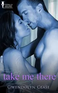 «Take Me There» by Gwendolyn Cease