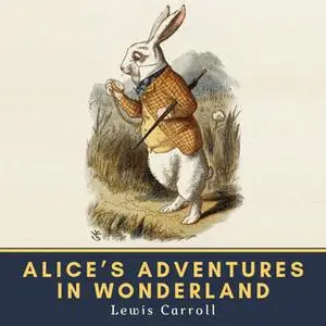 «Alice's Adventures in Wonderland» by Lewis Carroll