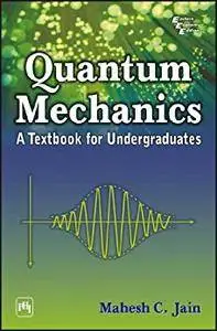 Quantum Mechanics: A Textbook For Undergraduates