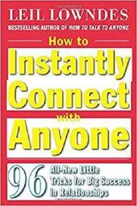 How to Instantly Connect with Anyone: 96 All-New Little Tricks for Big Success in Relationships