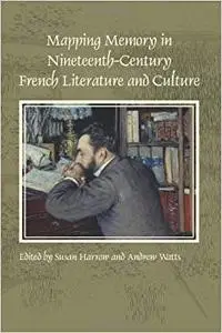 Mapping Memory in Nineteenth Century French Literature and Culture