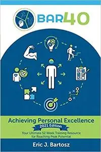 BAR40-Achieving Personal Excellence: Your Ultimate 52 Week Training Resource for Reaching Peak Potential